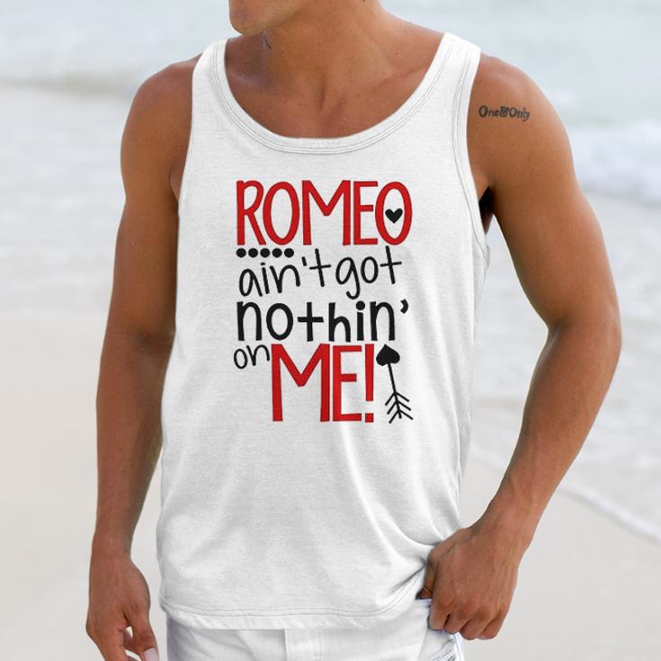 Romeo Aint Got Nothing On Me Unisex Tank Top Gifts for Her