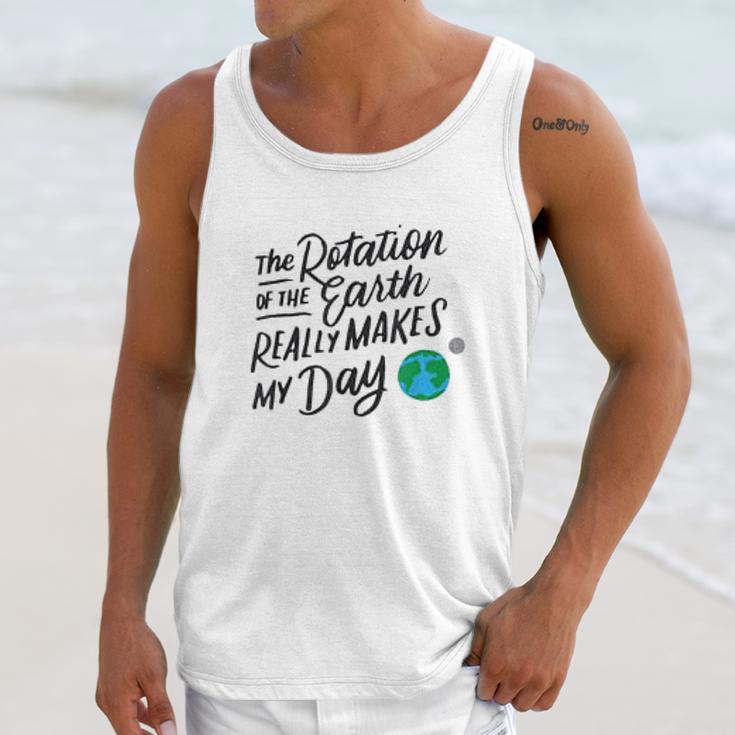 Rotation Of The Earth Makes My Day Funny Science Unisex Tank Top Gifts for Her