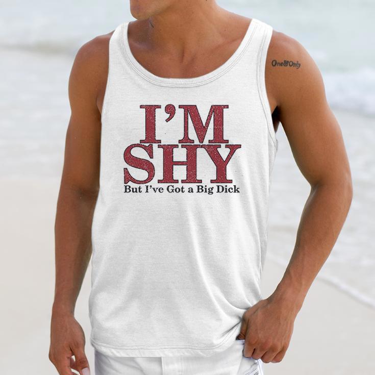 Im Shy But Ive Got A Big Dick Unisex Tank Top Gifts for Her