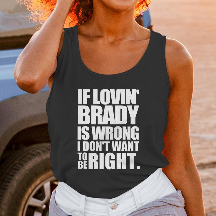 New England Pat S If Lovin Brady Is Wrong I DonUnisex Tank Top Gifts for Women