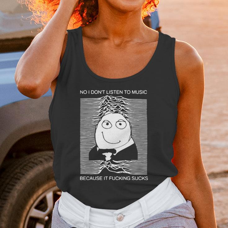 No I Dont Listen To Music Because It Facking Hate Music Unisex Tank Top Gifts for Women