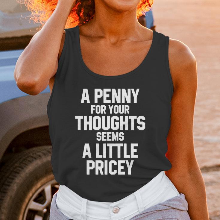 A Penny For Your Thoughts Seems A Little PriceyShirts Unisex Tank Top Gifts for Women