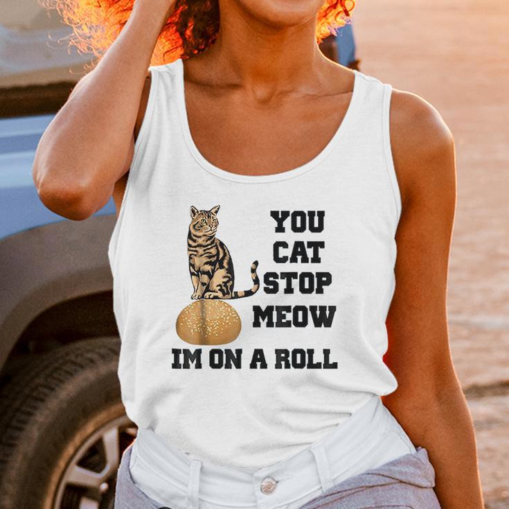 You Cat Stop Meow Im On A Roll Funny Kitty Unisex Tank Top Gifts for Women