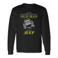 Mens Funny Jeep Tshirt Old Man With A Jeep Tee Unisex Long Sleeve Gifts ideas