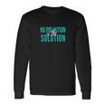 No Pollution Is The Solution Anti Climate Change Unisex Long Sleeve Gifts ideas