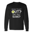 Was That Out Are You Sure Pickleball Unisex Long Sleeve Gifts ideas