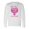 Silly Boys Jeeps Are For Girls Jeep Shirt Unisex Long Sleeve Gifts ideas