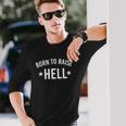 Born To Raise Hell Unisex Long Sleeve Gifts for Him