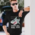 Sharks Will Kill You Funny Fun Emoji Stuff Gift Unisex Long Sleeve Gifts for Him