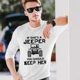 Jeep If Shes A Jeeper You Should Keep Her Unisex Long Sleeve Gifts for Him