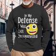 In My Defense I Was Left Unsupervised Funny Emoji Unisex Long Sleeve Gifts for Old Men