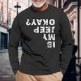 Is My Jeep Okay Unisex Long Sleeve Gifts for Old Men