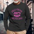 Jeep - Silly Boys Jeeps Are For Girls Unisex Long Sleeve Gifts for Old Men