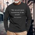 We Would Save Ourselves If We Could The Animals Unisex Long Sleeve Gifts for Old Men