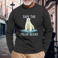 Save The Polar Bears Anti Climate Change Polar Bear Unisex Long Sleeve Gifts for Old Men