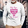 Silly Boys Jeeps Are For Girls Jeep Shirt Unisex Long Sleeve Gifts for Old Men