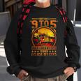 I Dont Have A 9 To 5 I Have A When I Open My Eyes To When I Close My Eyes Trucker Sweatshirt Gifts for Old Men