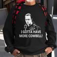 I Gotta Have More Cowbell Sweatshirt Gifts for Old Men