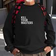 Kill Your Masters Shirt Sweatshirt Gifts for Old Men