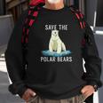 Save The Polar Bears Anti Climate Change Polar Bear Sweatshirt Gifts for Old Men