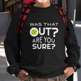 Was That Out Are You Sure Pickleball Sweatshirt Gifts for Old Men