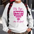 Silly Boys Jeeps Are For Girls Jeep Shirt Sweatshirt Gifts for Old Men