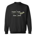 Anti Climate Change Fossil Fuels Save Lives Sweatshirt