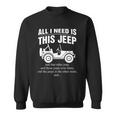 All I Need Is This Jeep Sweatshirt