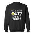 Was That Out Are You Sure Pickleball Sweatshirt