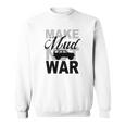 Make Mud Not War - Jeep Xj Sweatshirt