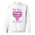 Silly Boys Jeeps Are For Girls Jeep Shirt Sweatshirt