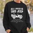 All I Need Is This Jeep Sweatshirt Gifts for Him