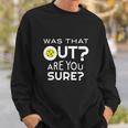 Was That Out Are You Sure Pickleball Sweatshirt Gifts for Him