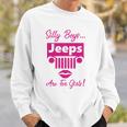 Silly Boys Jeeps Are For Girls Jeep Shirt Sweatshirt Gifts for Him