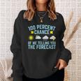 100 Percent Chance Of Telling You Forecast Sweatshirt Gifts for Her