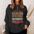 It Is A Hanson Thing You Wouldnt Understand Sweatshirt Gifts for Her