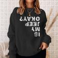 Is My Jeep Okay Sweatshirt Gifts for Her