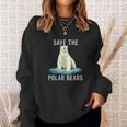 Save The Polar Bears Anti Climate Change Polar Bear Sweatshirt Gifts for Her