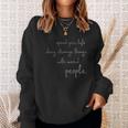 Spend Life Doing Strange Things With Weird People Sweatshirt Gifts for Her