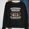 We Draw Blood Our Patients Do Too Funny Vet Tech Sweatshirt Gifts for Old Women