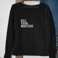 Kill Your Masters Shirt Sweatshirt Gifts for Old Women