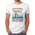 Great Fathers DonFind Fault Great Fathers Find Solutions Men T-Shirt