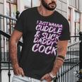 I Just Wanna Cuddle And Suck Daddys Cock Bdsm Sexy Ddlg Men T-Shirt