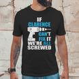 If Clarence Cant Fix It Were All Screwed Daddy Shirt Funny Men T-Shirt