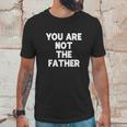 You Are Not The Father Humor Men T-Shirt