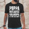 Puppa Because Grandpa Is For Old Guys Funny Gift Men T-Shirt