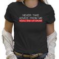 Never Take Advice From Me You Will End Up Drunk Women T-Shirt