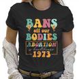 Bans Off Our Bodies Feminist Womens Rights Pro Choice Pro Roe Abortion Women T-Shirt