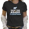 You Bet Your Asado I Am Argentinian Funny Bbq Beef Women T-Shirt