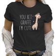 You Bet Giraffe I Am Cute Women T-Shirt